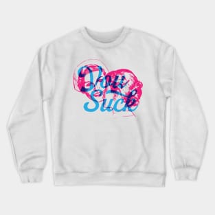 You Suck Crewneck Sweatshirt